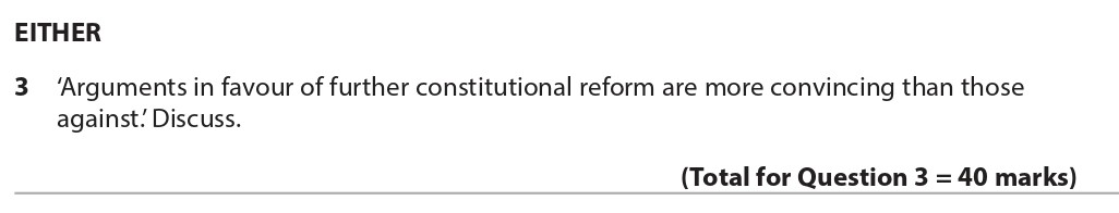 'Arguments-in-favour-of-further-constitutional-reform-are-more-convincing-than-those-against.'-Discuss.-Edexcel-A-Level Politics-Question 3-2016-Paper 2.png